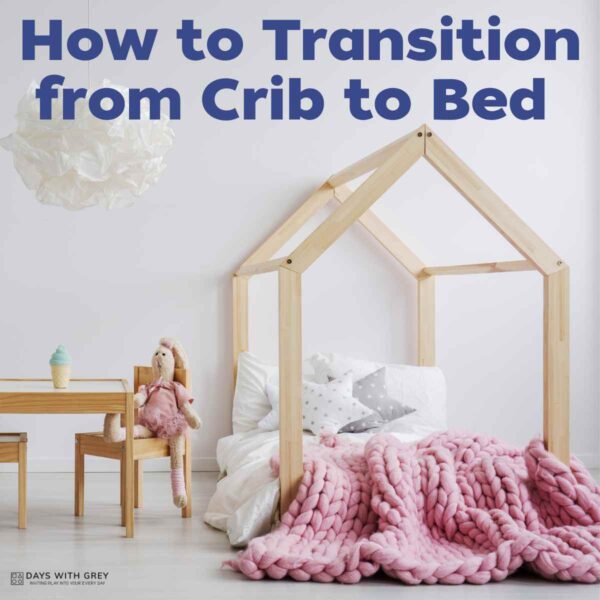 How to Transition Toddlers from Crib to Bed Days With Grey